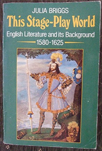 9780192891341: This Stage-play World: English Literature and Its Background, 1580-1625