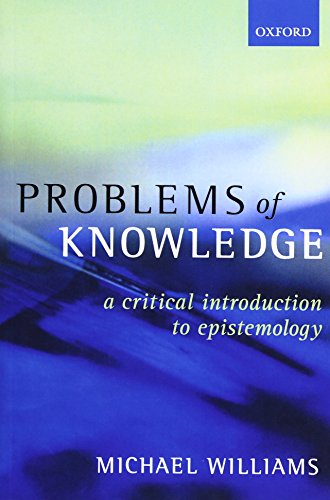 PROBLEMS OF KNOWLEDGE: A CRITICAL INTRODUCTION TO EPISTEMOLOGY