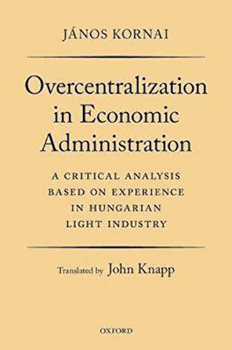 Stock image for Overcentralization in Economic Administration: A Critical Analysis Based on Experience in Hungarian Light Industry for sale by GF Books, Inc.