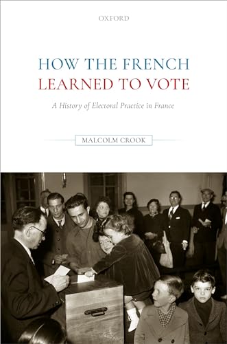 Beispielbild fr How the French Learned to Vote: A History of Electoral Practice in France zum Verkauf von Book Alley