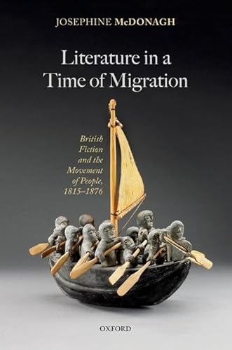 Stock image for Literature in a Time of Migration: British Fiction and the Movement of People, 1815DS1876 for sale by Ergodebooks