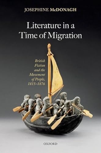 9780192895752: Literature in a Time of Migration: British Fiction and the Movement of People, 1815–1876