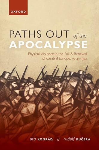 Beispielbild fr Paths out of the Apocalypse: Physical Violence in the Fall and Renewal of Central Europe, 1914-1922 (The Greater War) zum Verkauf von GoldBooks