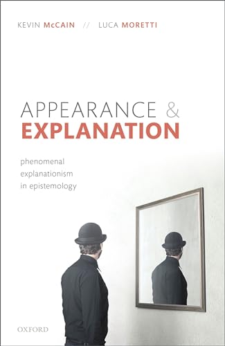 Imagen de archivo de Appearance and Explanation: Phenomenal Explanationism in Epistemology Format: Hardcover a la venta por INDOO