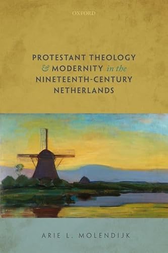 Stock image for Protestant Theology and Modernity in the Nineteenth-Century Netherlands for sale by GF Books, Inc.
