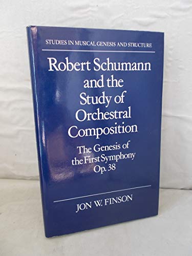 Beispielbild fr Robert Schumann and the Study of Orchestral Composition: The Genesis of the First Symphony, Op. 38 (Studies in Musical Genesis and Structure) zum Verkauf von Phatpocket Limited