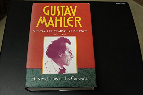 Gustav Mahler; Volume 2 ; Vienna: the years of challenge (1897-1904) - La Grange, Henry-Louis de