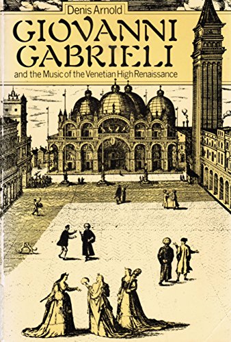 Stock image for Giovanni Gabrieli and the Music of the Venetian High Renaissance for sale by Better World Books: West