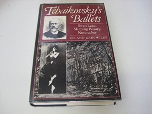 Stock image for Tchaikovskys Ballets: Swan Lake, Sleeping Beauty, Nutcracker for sale by Blue Vase Books