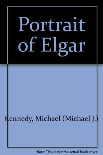 Portrait of Elgar (Oxford paperbacks) (9780193154322) by Kennedy, Michael