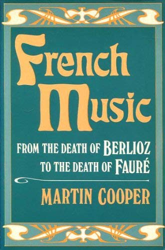 FRENCH MUSIC : From the Death of Berlioz to the Death of Faure