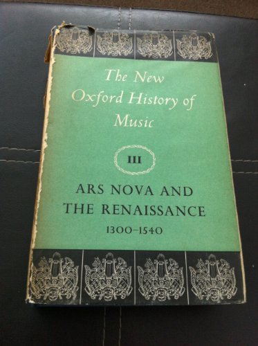 Imagen de archivo de The New Oxford History of Music: Volume III: Ars Nova and the Renaissance 1300-1540 (New Oxford History of Music, Vol.3) a la venta por Ergodebooks