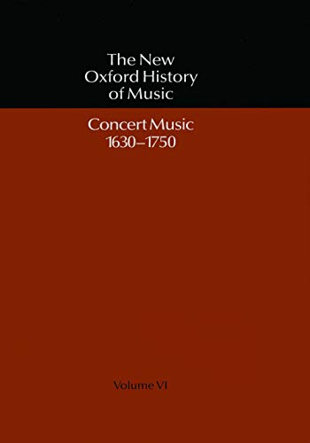 Imagen de archivo de The New Oxford History of Music: Volume VI: Concert Music 1630-1750 (Vol 6) a la venta por Ergodebooks