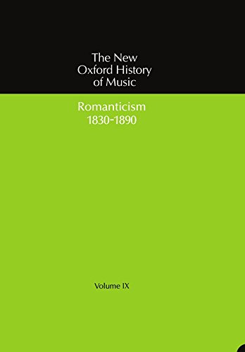 Romanticism (1830-1890): Romanticism, 1830-90 Vol 9 (The New Oxford History of Music)