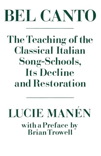 Beispielbild fr Bel Canto: The Teaching of the Classical Italian Song-Schools, Its Decline and Restoration zum Verkauf von BooksRun