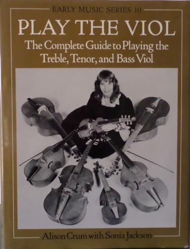 9780193174221: Play the Viol: The Complete Guide to Playing the Treble, Tenor and Bass Viol (Early Music Series)