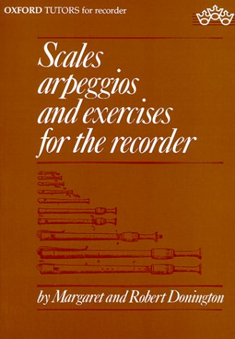 Scales, Arpeggios, and Exercises for the Recorder (Sopranino, Descant, Treble, Tenor, and Bass) (9780193221604) by Donington, Margaret; Donington, Robert