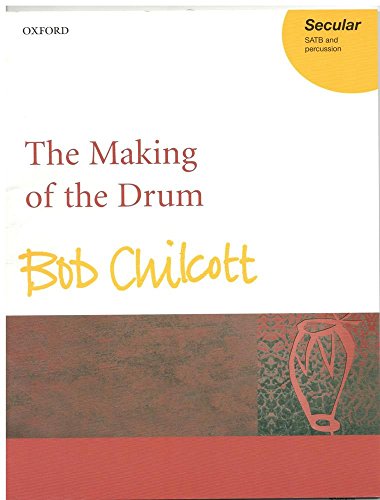 The Making of the Drum For a Cappella SATB Chorus and Percussion Vocal Score - Chilcott, Bob