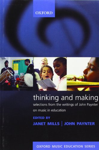 Imagen de archivo de Thinking and Making: Selections from the writings of John Paynter on music in education (Oxford Music Education) a la venta por AwesomeBooks