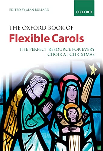 Stock image for The Oxford Book of Flexible Carols: The perfect resource for every choir at Christmas (Flexible Anthologies) for sale by St Vincent de Paul of Lane County