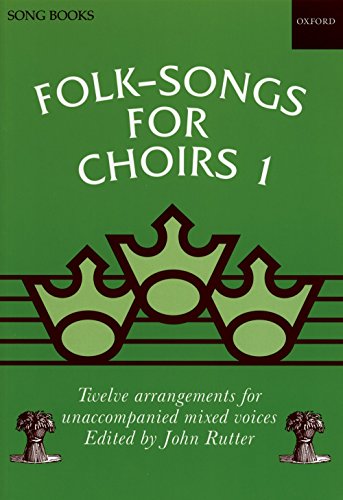 Folk Songs for Choirs: Book 1: Twelve Arrangements for Unaccompanied Mixed Voices of Songs from the British Isles and North America (Folk Songs for Choirs) - John Rutter