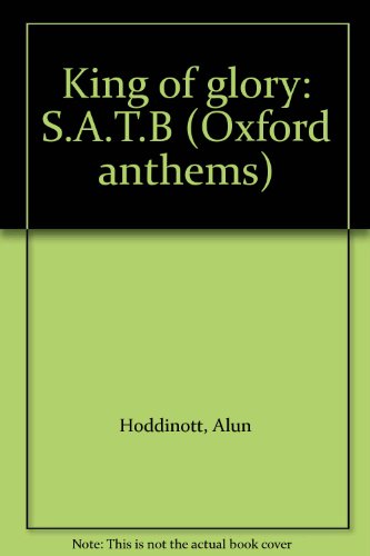 King of glory: S.A.T.B (Oxford anthems) (9780193503847) by Hoddinott, Alun