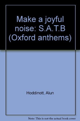 Make a joyful noise: S.A.T.B (Oxford anthems) (9780193503854) by Hoddinott, Alun