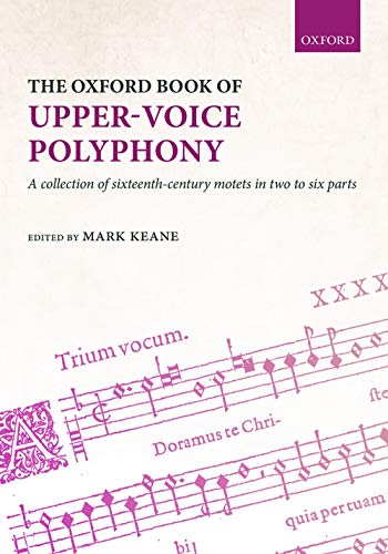 Stock image for The Oxford Book of Upper-Voice Polyphony: A collection of sixteenth-century motets in two to six parts for sale by THE SAINT BOOKSTORE