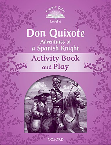 Imagen de archivo de Classic Tales Second Edition: Level 4: Don Quixote: Adventures of a Spanish Knight Activity Book and Play a la venta por Blackwell's