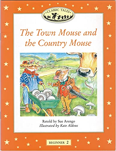 The Town Mouse and the Country Mouse (Oxford University Press Classic Tales, Level Beginner 2) (9780194220217) by Arengo, Sue; Kate Aldous