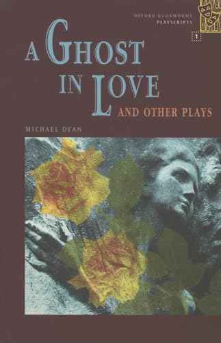 Imagen de archivo de Oxford Bookworms Playscripts: Stage 1: 400 Headwords A Ghost in Love and Other Plays a la venta por Ergodebooks