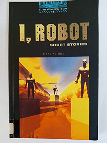 Stock image for The Oxford Bookworms Library: Oxford Bookworms 5. I, Robot: Short Stories Stage 5 for sale by Karl Theis