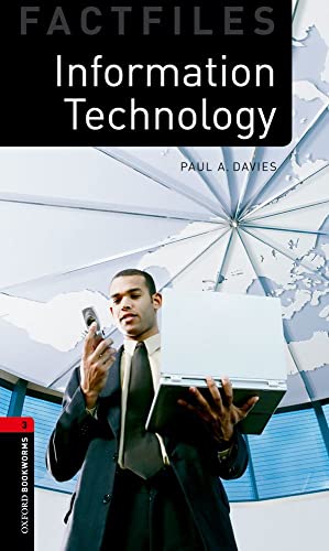 Oxford Bookworms Factfiles: Information Technology: Level 3: 1000-Word VocabularyInformation Technology (Oxford Bookworms Library: Stage 3) (9780194233927) by Davies, Paul A.