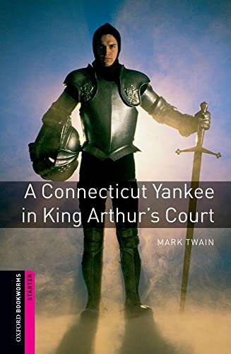 Oxford Bookworms Library: A Connecticut Yankee in King Arthur's Court: Starter: 250-Word Vocabulary (Oxford Bookworms: Starter) (9780194234115) by Hines, Alan