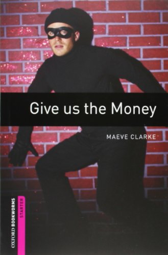 Imagen de archivo de Oxford Bookworms Library: Give Us the Money: Starter: 250-Word Vocabulary (Oxford Bookworms Library, Crime & Mystery) a la venta por The Maryland Book Bank