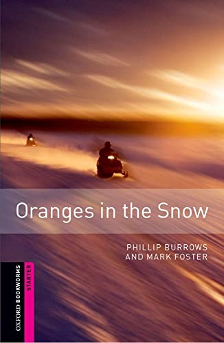 OXFORD BOOKWORMS STARTER. ORANGES IN THE SNOW - FOSTER; BURROWS JOHN; FOSTER, MARK; BURROWS, PHILLIP