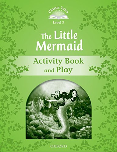 9780194239356: Classic Tales 3. The Little Mermaid. Activity Book and Play: Level 3: The Little Mermaid Activity Book & Play (Classic Tales Second Edition) - 9780194239356