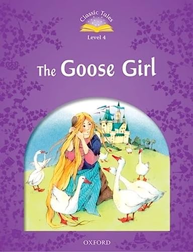 9780194239462: Classic Tales Second Edition: Level 4: The Goose Girl