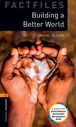 Imagen de archivo de Oxford Bookworms Library Factfiles: Level 2:: Building a Better World: Graded readers for secondary and adult learners a la venta por Revaluation Books