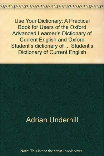Imagen de archivo de Use Your Dictionary: A Practice Book for Users of Oxford Advanced Learner's Dictionary of Current English and Oxford Student's Dictionary of Current a la venta por Phatpocket Limited