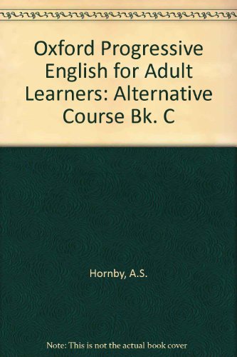 Oxford Progressive English for Adult Learners: Alternative Course Bk. C (9780194321259) by A.S. Hornby; Ronald Mackin