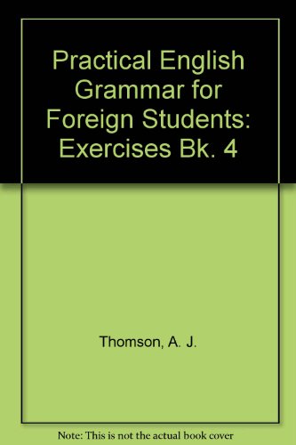 Practical English Grammar for Foreign Students: Exercises Bk. 4 (9780194327442) by Thomson, Audrey Jean; Martinet, A.V.