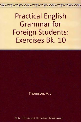 Practical English Grammar for Foreign Students: Exercises Bk. 10 (9780194327503) by Audrey Jean Thomson; A.V. Martinet