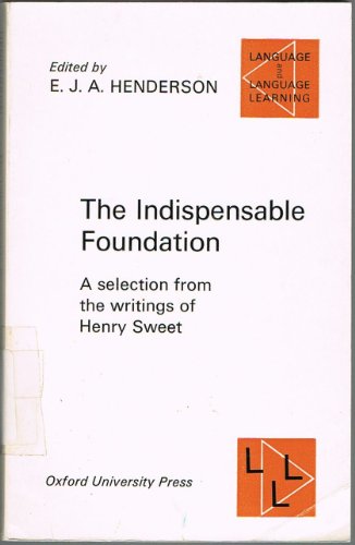 Beispielbild fr Indispensable Foundation: A Selection from the Writings of Henry Sweet (Language & Language Learning S.) zum Verkauf von WorldofBooks