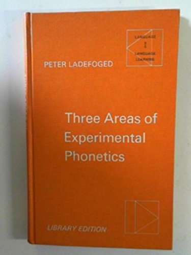 Three Areas of Experimental Phonetics. Language and Language Learning - Ladefoged, Peter