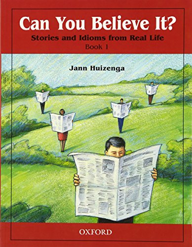 Can You Believe It? 1: Stories and Idioms from Real Life: 1Book (9780194372794) by Huizenga, Jann