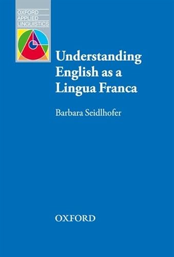 Understanding English as a Lingua Franca: Oxford Applied Linguistics (9780194375009) by Seidlhofer, Barbara