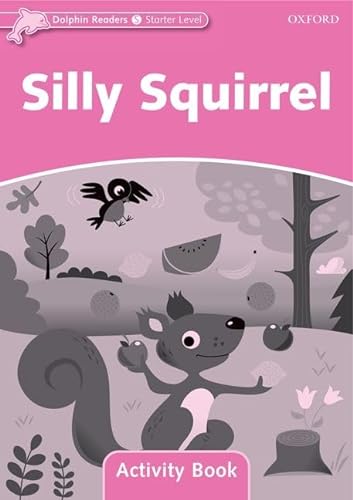 9780194401364: Silly Squirrel Activity Book: Starter Level: 175-Word Vocabularysilly Squirrel Activity Book (Dolphin Readers Starter Level)
