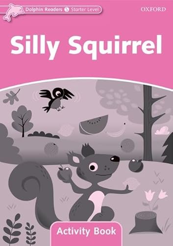 9780194401364: Silly Squirrel Activity Book: Starter Level: 175-Word Vocabularysilly Squirrel Activity Book (Dolphin Readers Starter Level)