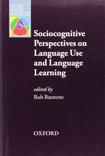 Sociocognitive Perspectives on Language Use and Language Learning - Batstone, Rob (Editor)